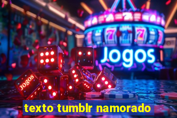 texto tumblr namorado